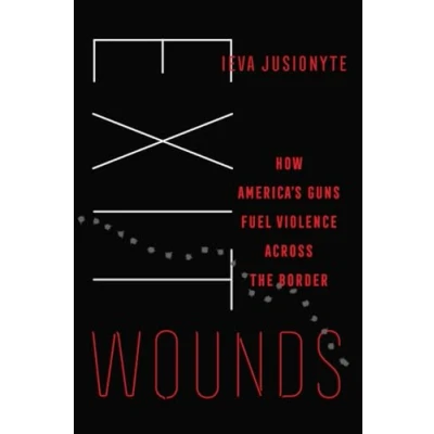 Afbeelding van Exit Wounds: How America&#039;s Guns Fuel Violence across the Border: 57