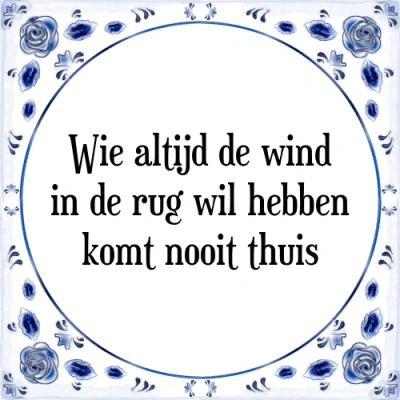 Afbeelding van Wie altijd de wind in rug wil hebben komt noo Tegeltje + Spreuk