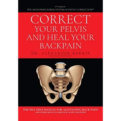 Afbeelding van Correct Your Pelvis and Heal Back pain: The Self Help Manual for Alleviating Pain Other Musculo Skeletal Aches Pains