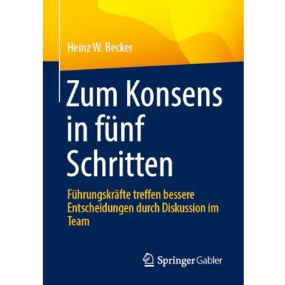 Afbeelding van Zum Konsens in fünf Schritten: Führungskräfte treffen bessere Entscheidungen durch Diskussion im Team