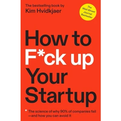 Afbeelding van How to F*ck Up Your Startup: The Science Behind Why 90% of Companies Fail and You Can Avoid It