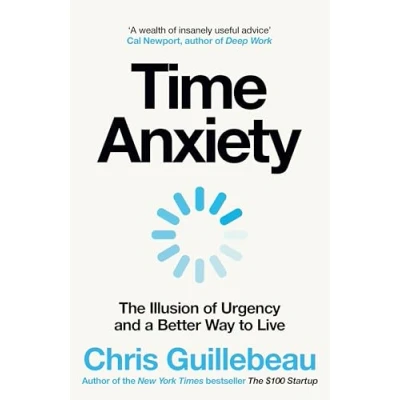Afbeelding van Time Anxiety: The Illusion of Urgency and A Better Way to Live
