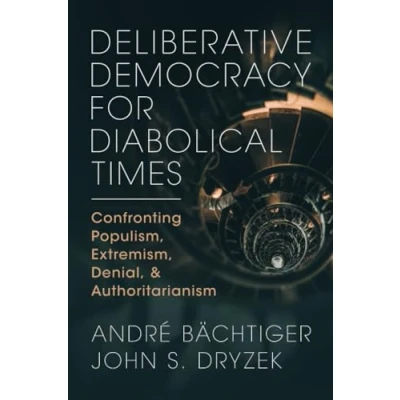 Afbeelding van Deliberative Democracy for Diabolical Times: Confronting Populism, Extremism, Denial, and Authoritarianism