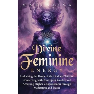 Afbeelding van Divine Feminine Energy: Unlocking the Power of Goddess Within, Connecting with Your Spirit Guides, and Accessing Higher Consciousness through Meditation Prayer