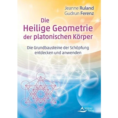 Afbeelding van Die Heilige Geometrie der platonischen Körper: Grundbausteine Schöpfung entdecken und anwenden