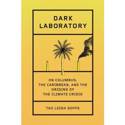 Afbeelding van Dark Laboratory: On Columbus, the Caribbean, and Origins of Climate Crisis