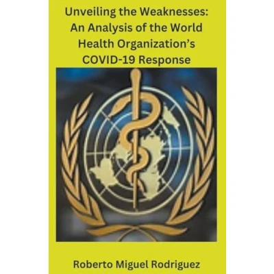 Afbeelding van Unveiling the Weaknesses: An Analysis of World Health Organization&#039;s COVID 19 Response