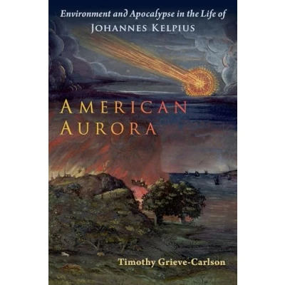 Afbeelding van American Aurora: Environment and Apocalypse in the Life of Johannes Kelpius
