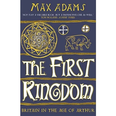 Afbeelding van the First Kingdom: Britain in Age of Arthur