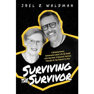 Afbeelding van Surviving the Survivor: A Brutally Honest Conversation about Life (&amp; Death) with My Mom: Holocaust Survivor, Therapist &amp; Podcast Co Host