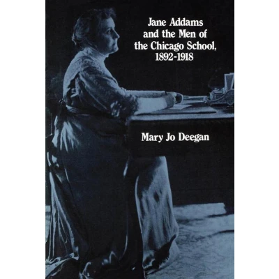 Afbeelding van Jane Addams and the Men of Chicago School, 1892 1918