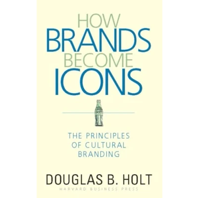 Afbeelding van How Brands Become Icons: The Principles of Cultural Branding