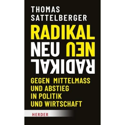 Afbeelding van Radikal neu: Gegen Mittelmaß und Abstieg in Politik Wirtschaft