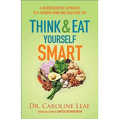 Afbeelding van Think and Eat Yourself Smart a Neuroscientific Approach to Sharper Mind Healthier Life