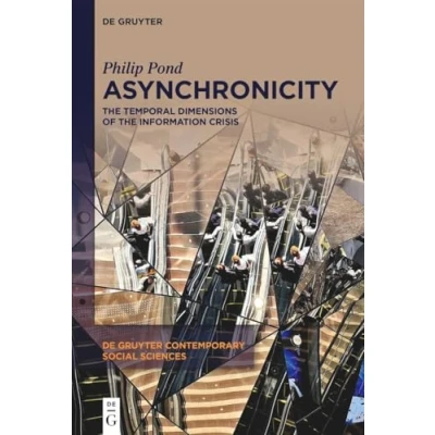 Afbeelding van Asynchronicity: the Temporal Dimensions of Information Crisis: 42