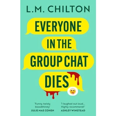 Afbeelding van Everyone in the Group Chat Dies: A laugh out loud serial killer thriller from author of Don&#039;t Swipe Right