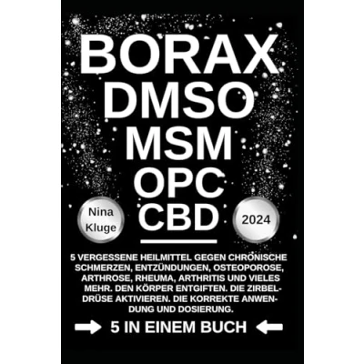 Afbeelding van BORAX DMSO MSM OPC CBD: 5 vergessene Heilmittel gegen chronische Schmerzen, Entzündungen, Osteoporose, Arhrose, Rheuma, Arthritis und vieles ... Die korrekte Anwendung Dossierung.