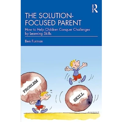 Afbeelding van The Solution focused Parent: How to Help Children Conquer Challenges by Learning Skills