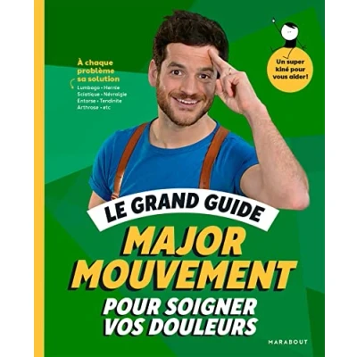 Afbeelding van Le grand guide Major Mouvement pour soigner vos douleurs: À chaque problème sa solution Lumbago Hernie Sciatique Névralgie Entorse Tendinite Arthrose: 31559