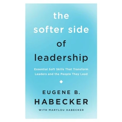 Afbeelding van the Softer Side of Leadership: Essential Soft Skills That Transform Leaders and People They Lead