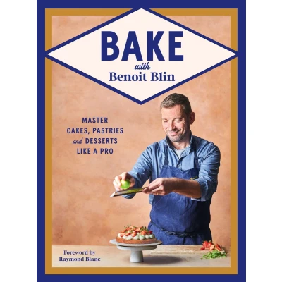 Afbeelding van Bake with Benoit Blin: Master Cakes, Pastries and Desserts Like a Professional