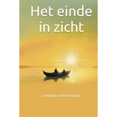 Afbeelding van het einde in zicht: verhalen uit hospice Paperback 30 juli 2024