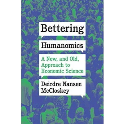 Afbeelding van Bettering Humanomics: A New, and Old, Approach to Economic Science