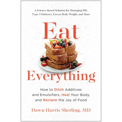 Afbeelding van Eat Everything: How to Ditch Additives and Emulsifiers, Heal Your Body, Reclaim the Joy of Food