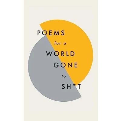 Afbeelding van Poems for a world gone to sh*t: the amazing power of poetry make even most f**ked up times feel better