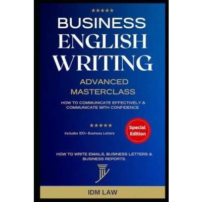 Afbeelding van Business English Writing: Advanced Masterclass How to Communicate Effectively &amp; with Confidence: Write Emails, Letters ... Reports. Includes 100+ Letters: 2