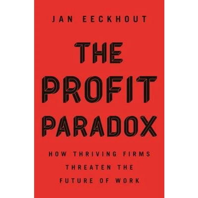 Afbeelding van the Profit Paradox: How Thriving Firms Threaten Future of Work