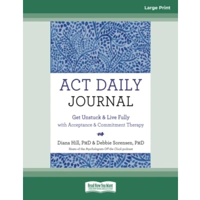 Afbeelding van ACT Daily Journal: Get Unstuck and Live Fully with Acceptance Commitment Therapy