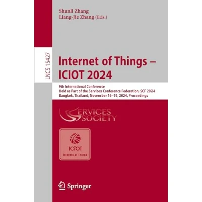 Afbeelding van Internet of Things ICIOT 2024: 9th International Conference, Held as Part the Services Conference Federation, SCF 2024, Bangkok, Thailand, November 16 19, Proceedings: 15427