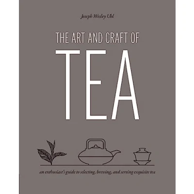 Afbeelding van Art and Craft of Tea: An Enthusiast&#039;s Guide to Selecting, Brewing, Serving Exquisite Tea