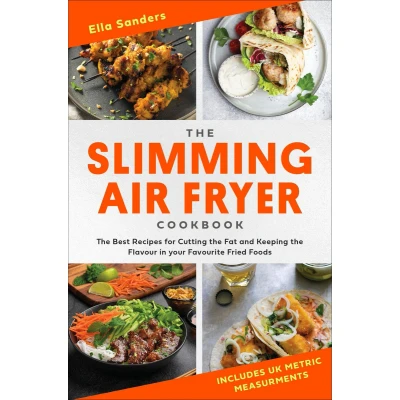 Afbeelding van the Slimming Air Fryer Cookbook: Best Recipes for Cutting Fat and Keeping Flavour in your Favourite Fried Foods