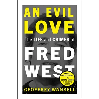 Afbeelding van An Evil Love: The Life and Crimes of Fred West