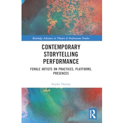 Afbeelding van Contemporary Storytelling Performance: Female Artists on Practices, Platforms, Presences