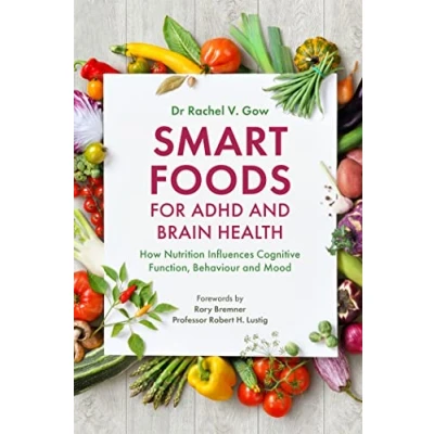 Afbeelding van Smart Foods for ADHD and Brain Health: How Nutrition Influences Cognitive Function, Behaviour Mood