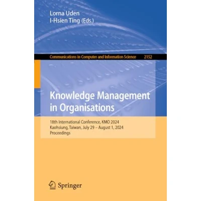 Afbeelding van Knowledge Management in Organisations: 18th International Conference, KMO 2024, Kaohsiung, Taiwan, July 29 August 1, Proceedings: 2152
