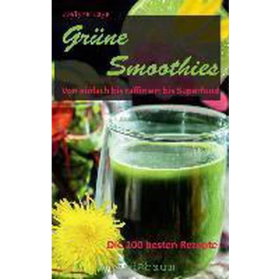 Afbeelding van Grüne Smoothies Von einfach bis raffiniert Superfood. Die 100 besten Rezepte