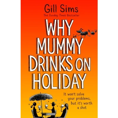 Afbeelding van Why Mummy Drinks on Holiday: the hilarious new beach read from bestselling author of