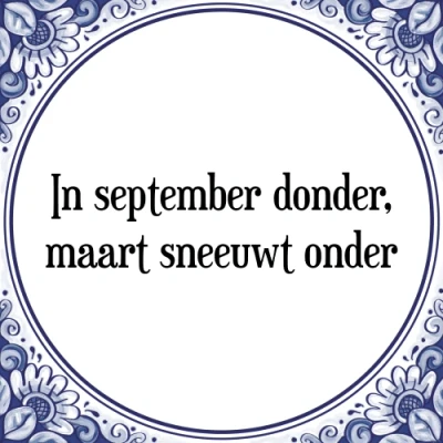 Afbeelding van In september donder, sneeuwt maart onder Tegeltje + Spreuk