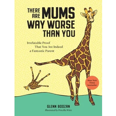 Afbeelding van There Are Moms Way Worse Than You: Irrefutable Proof That You Indeed a Fantastic Parent