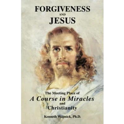Afbeelding van Forgiveness and Jesus: The Meeting Place of A Course in Miracles Christianity