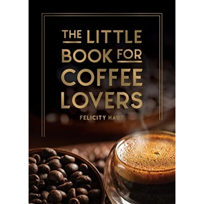 Afbeelding van the Little Book for Coffee Lovers: Recipes, Trivia and How to Brew Great Perfect Gift Any Aspiring Barista
