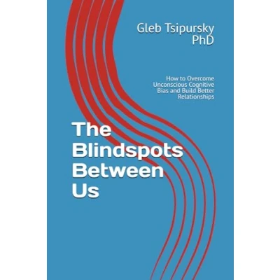 Afbeelding van The Blindspots Between Us: How to Overcome Unconscious Cognitive Bias and Build Better Relationships