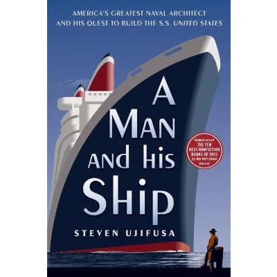 Afbeelding van A Man and His Ship: America&#039;s Greatest Naval Architect Quest to Build the SS United States