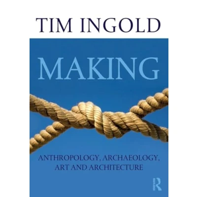 Afbeelding van Making: Anthropology, Archaeology, Art and Architecture