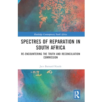 Afbeelding van Spectres of Reparation in South Africa: Re encountering the Truth and Reconciliation Commission