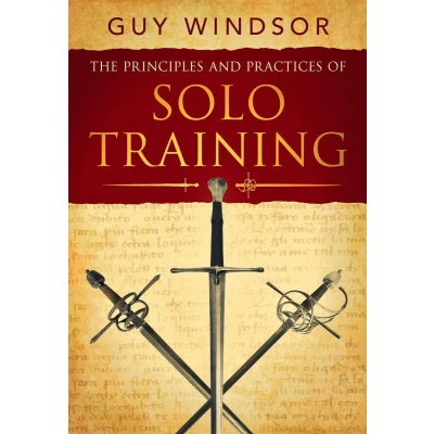 Afbeelding van The Principles and Practices of Solo Training: A Guide for Historical Martial Artists, Sword People, Everyone Else